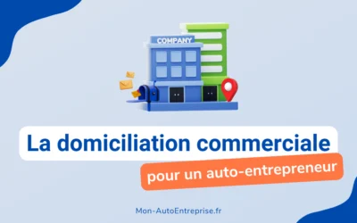 Domiciliation commerciale auto-entrepreneur : comment ça fonctionne et quels sont les avantages ?